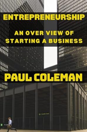 entrepreneurship an over view of starting a business 1st edition paul coleman 979-8375111643