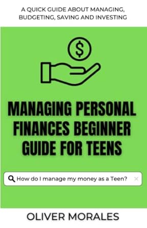managing personal finances beginner guide for teens start managing money and change your life 1st edition