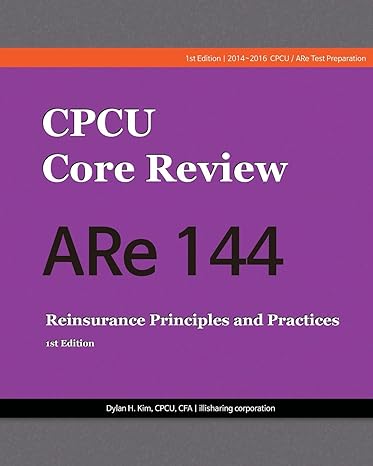 cpcu core review are 144 reinsurance principles and practices 1st edition dylan h. kim 1502490005,