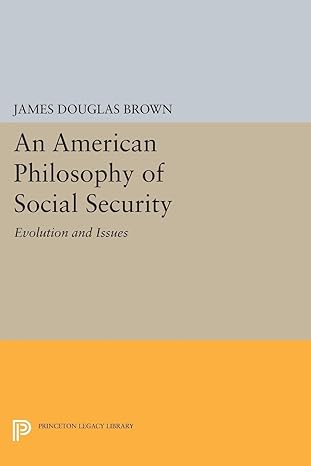an american philosophy of social security evolution and issues 1st edition james douglas brown 0691619581,