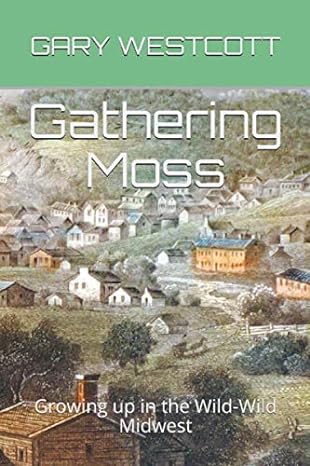 gathering moss growing up in the wild midwest 1st edition gary westcott 1657151190, 978-1657151192