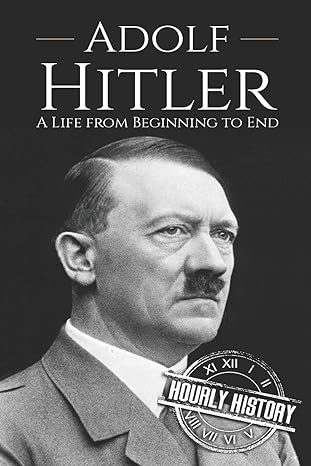 adolf hitler a life from beginning to end 1st edition hourly history 1537392913, 978-1537392912