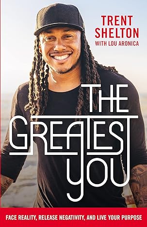 the greatest you face reality release negativity and live your purpose 1st edition trent shelton ,lou aronica