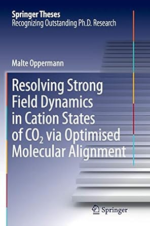 resolving strong field dynamics in cation states of co 2 via optimised molecular alignment 1st edition malte