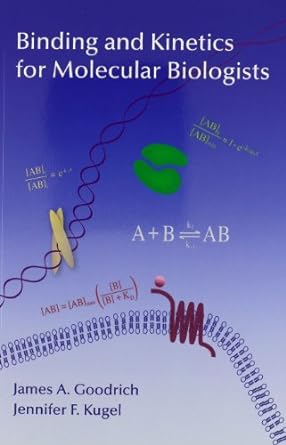 binding and kinetics for molecular biologists 1st edition james a goodrich ,jennifer f kugel 1621820793,