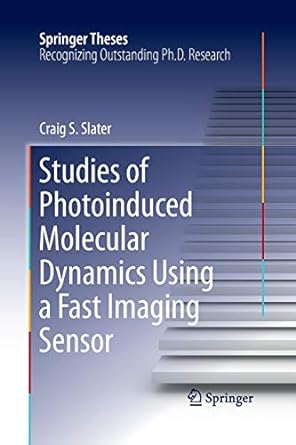 studies of photoinduced molecular dynamics using a fast imaging sensor 1st edition craig s slater 3319373919,