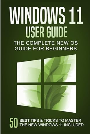 Windows 11 User Guide The Complete New Os Guide For Beginners 50 Best Tips And Tricks To Master The New Windows 11 Included