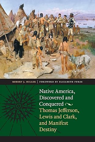native america discovered and conquered thomas jefferson lewis and clark and manifest destiny 1st edition