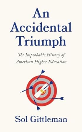an accidental triumph the improbable history of american higher education 1st edition sol gittleman