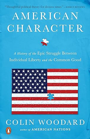 american character a history of the epic struggle between individual liberty and the common good 1st edition