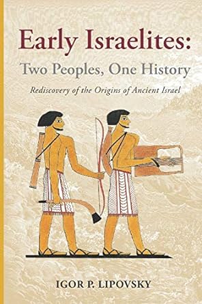 early israelites two peoples one history rediscovery of the origins of ancient israel 1st edition igor p.