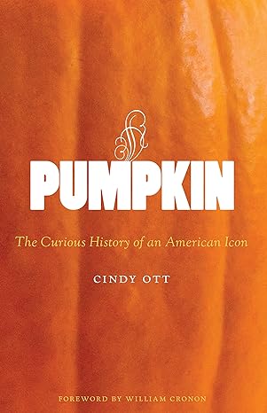 pumpkin the curious history of an american icon 1st edition cindy ott ,william cronon 0295993324,