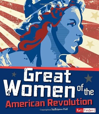 great women of the american revolution 1st edition brianna hall 1429692847, 978-1429692847
