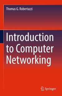 introduction to computer networking 1st edition thomas g. robertazzi 3319531026, 3319531034, 9783319531021,