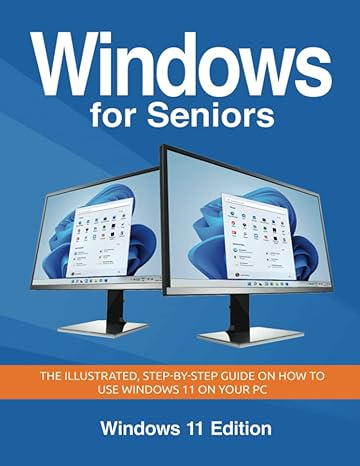 windows for seniors the illustrated step by step guide on how to use windows 11 on your pc windows 11th