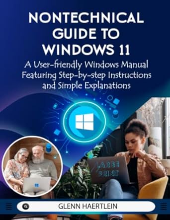 nontechnical guide to windows 11 a user friendly windows manual featuring step by step instructions and