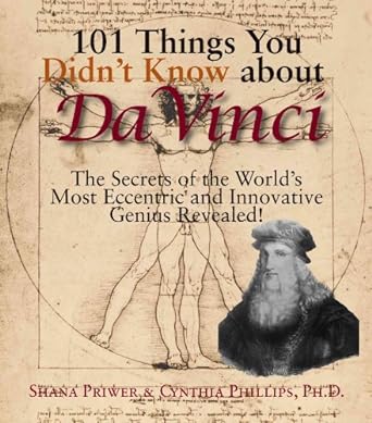 101 things you didnt know about da vinci the secrets of the worlds most eccentric and innovative genius