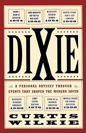 dixie a personal odyssey through events that shaped the modern south 1st edition curtis wilkie 0684872862,