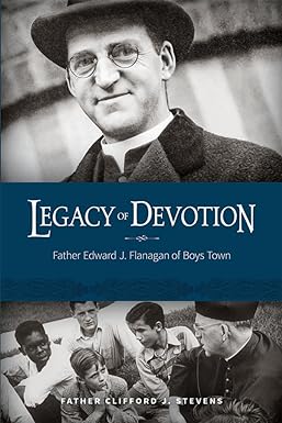 legacy of devotion father edward j flanagan of boys town 1st edition father clifford stevens 1944882413,