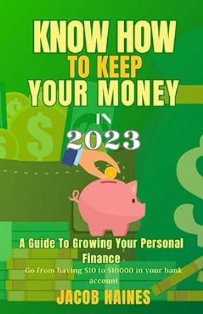 know how to keep your money a guide to growing your personal finance 1st edition jacob haines 979-8852451248