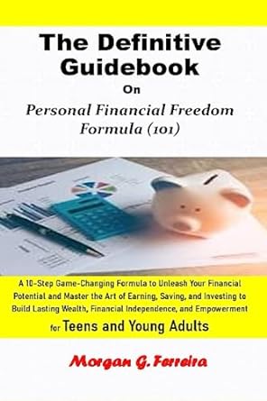 the definitive guidebook on personal financial freedom formula a 10 step game changing formula to unleash