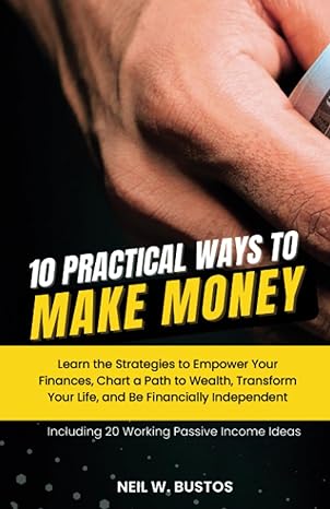10 practical ways to make money learn the strategies to empower your finances chart a path to wealth