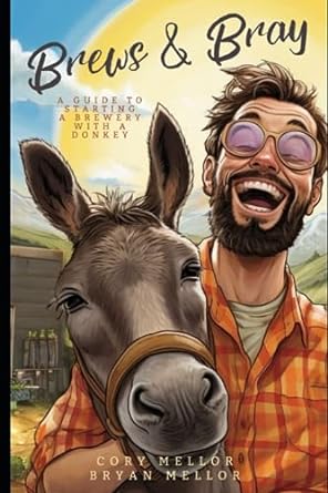 brews and bray a guide to starting a brewery with a donkey 1st edition cory mellor ,bryan mellor