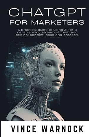 chatgpt for marketers a practical guide to using ai for a never ending stream of fresh and original content