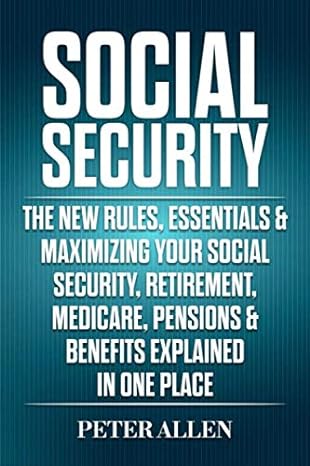 social security the new rules essentials and maximizing your social security retirement medicare pensions and