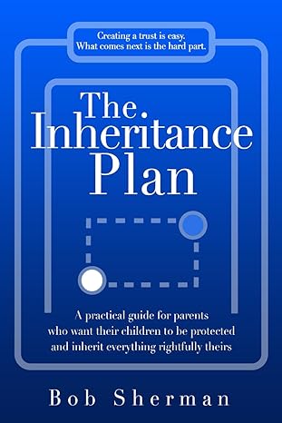 the inheritance plan a practical guide for parents who want their children protected and inherit everything