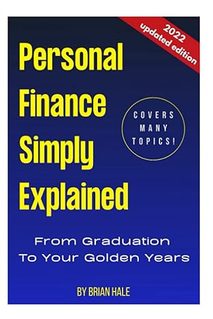 personal finance simply explained from graduation to your golden years 1st edition mr. brian hale