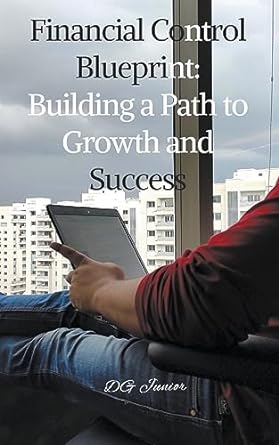 financial control blueprint building a path to growth and success 1st edition dg junior 979-8223019343
