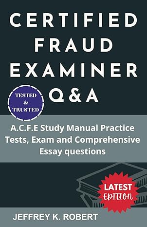 certified fraud examiner qanda a c f e study manual practice tests exam and comprehensive essay questions 1st