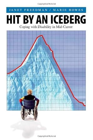 hit by an iceberg coping with disability mid career 1st edition janet freedman & marie howes 1412002117,