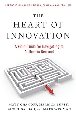 the heart of innovation a field guide for navigating to authentic demand 1st edition matt chanoff ,merrick