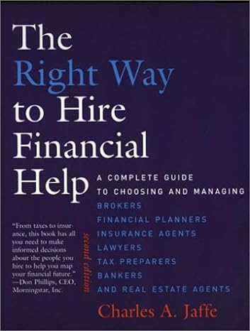 the right way to hire financial help a complete guide to choosing and managing brokers financial planners
