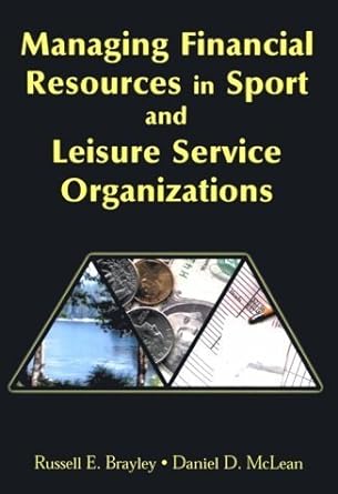 managing financial resources in sport and leisure service organizations 1st edition russell e. brayley