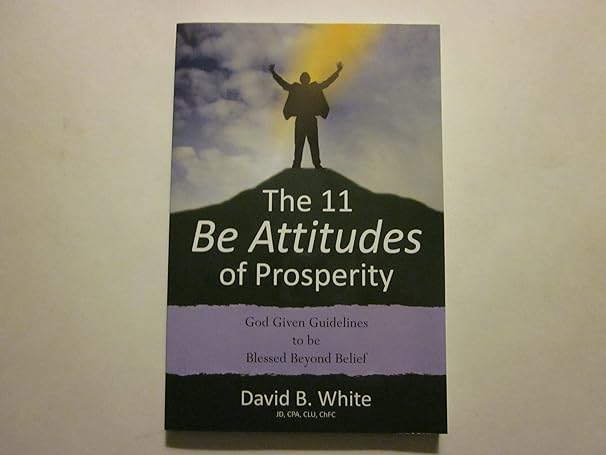 the 11 be attitudes of prosperity 1st edition david b white 1612154441, 978-1612154442