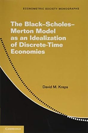the black scholes merton model as an idealization of discrete time economies 1st edition david m. kreps