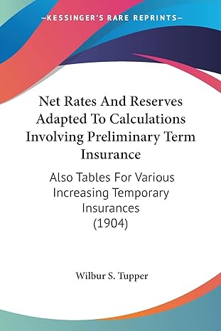 net rates and reserves adapted to calculations involving preliminary term insurance also tables for various