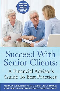 succeed with senior clients a financial advisor s guide to best practices 1st edition dr mikol davis ,carolyn