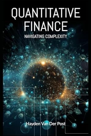 quantitative finance navigating complexity the comprehensive guide to quantitative finance 1st edition hayden