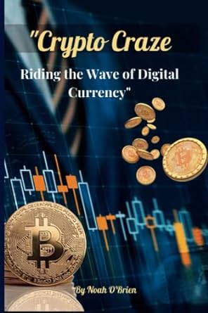 crypto craze riding the wave of digital currency 1st edition noah obrien 979-8379007409