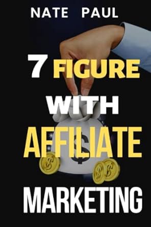 7 figure with affiliate marketing simplest ways and how to quickly make amazing income with pure affiliate