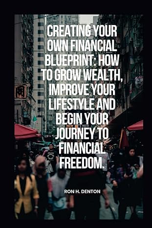 creating your own financial blueprint how to grow wealth improve your lifestyle and begin your journey to