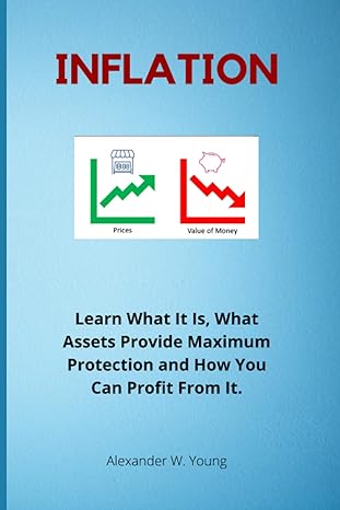 inflation learn what it is what assets provide maximum protection and how you can profit from it 1st edition