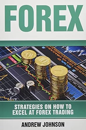 forex strategies on how to excel at forex trading trade like a king 1st edition andrew johnson 1548370754,
