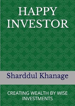 happy investor creating wealth by wise investments 1st edition sharddul khanage 979-8853429741