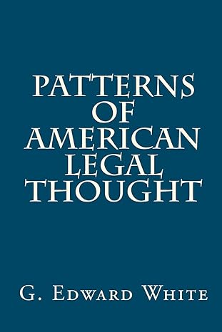 patterns of american legal thought 1st edition g. edward white 1610270215, 978-1610270212