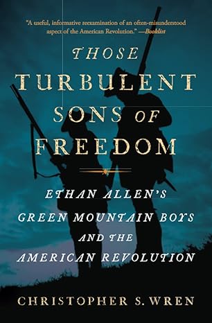 those turbulent sons of freedom ethan allen s green mountain boys and the american revolution 1st edition